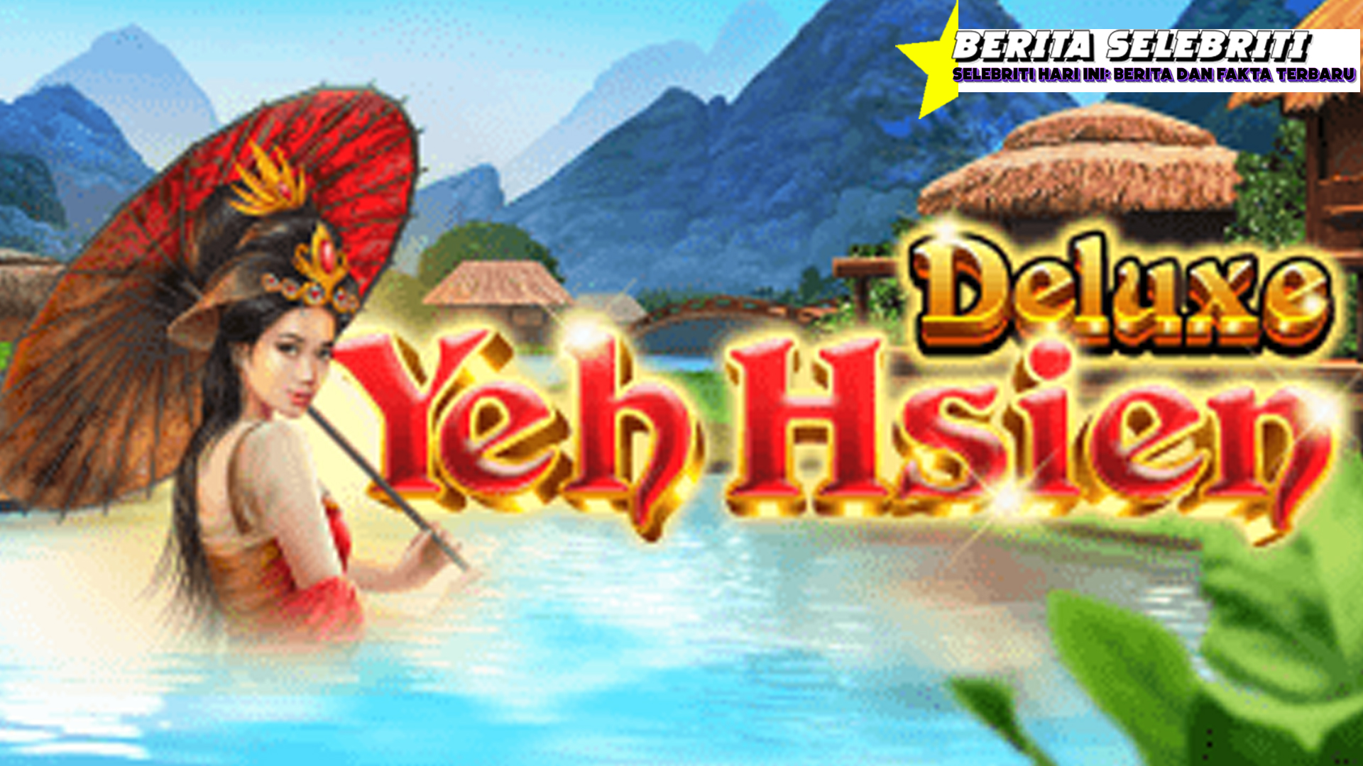 Yeh Hsien Deluxe Slot: Rahasia Menang Besar dan Bonus Spesial