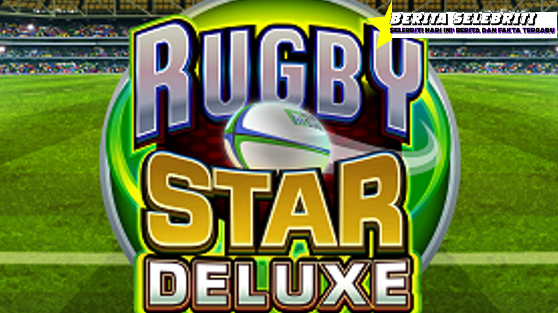 Rugby Star Deluxe: Slot Gacor yang Bikin Kaya dan Happy Banget!