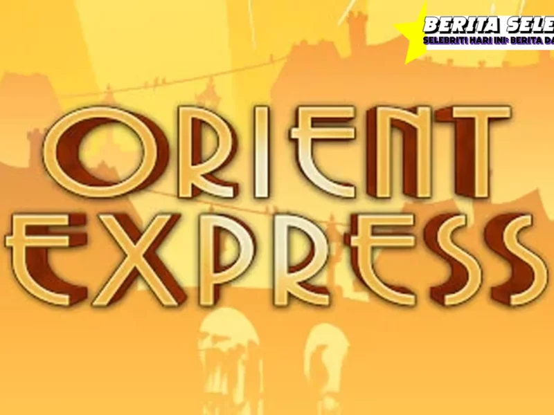 Orient Express, TikTokers Sampai Gamers Suka Slot777